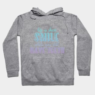 Life is short Smile while you still have teeth Hoodie